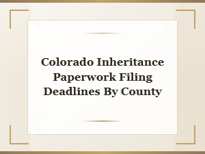 Colorado Estate Filing Deadlines by County