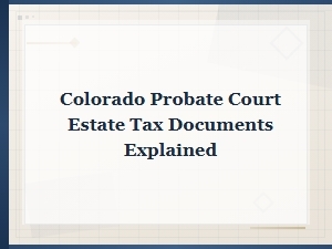 Colorado Estate Tax Documents Explained
