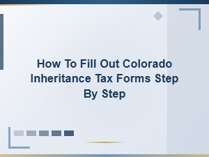 Colorado Inheritance Tax Forms: Step-by-Step Guide
