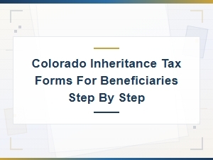 Colorado Inheritance Tax Forms: Guide for Beneficiaries