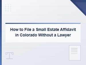 How to File a Small Estate Affidavit in Colorado Without a Lawyer